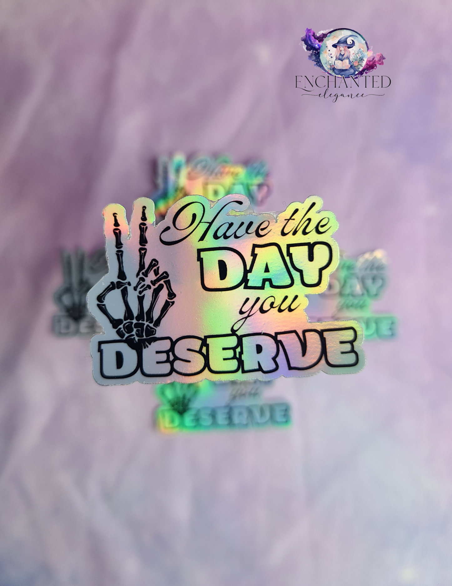 Have The Day You Deserve Sticker