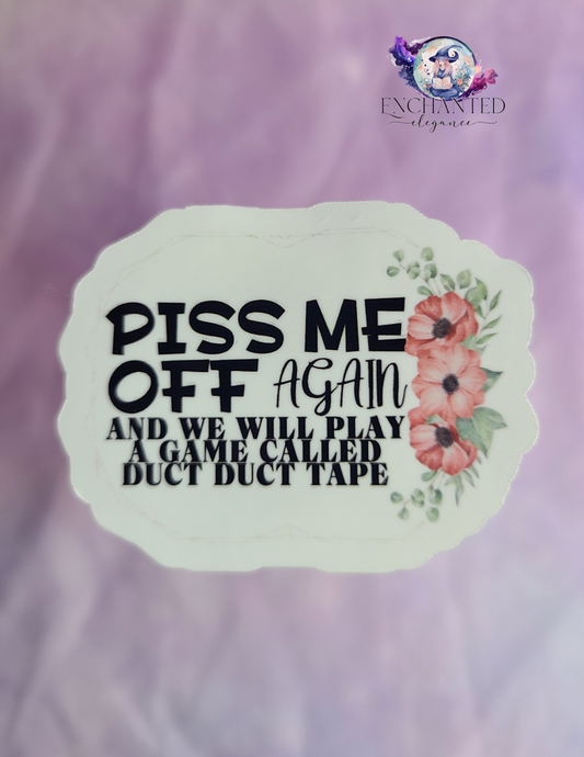 Piss Me Off Again Sticker