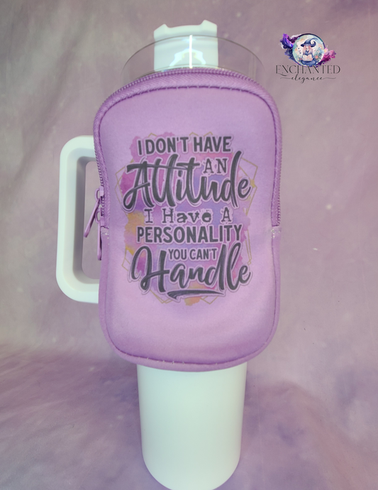 I Don't Have An Attitude Tumbler Pouch